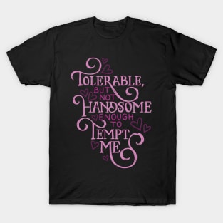 Not Handsome Enough to Tempt Me T-Shirt